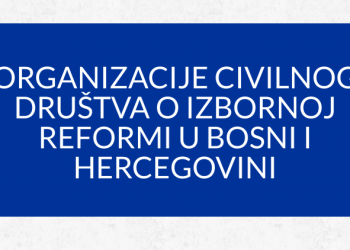 Civil Society Organizations in electoral reform in Bosnia and Herzegovina